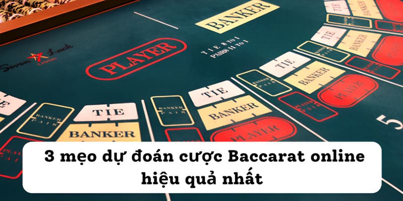  3 mẹo dự đoán cược Baccarat online hiệu quả nhất