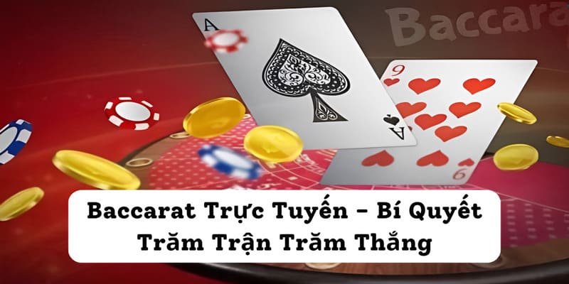 Baccarat Trực Tuyến - Bí Quyết Trăm Trận Trăm Thắng