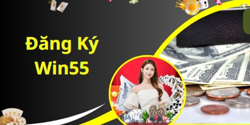 Quy Trình Đăng Ký WIN55 Đơn Giản Cho Tân Binh Mới Nhất 2025