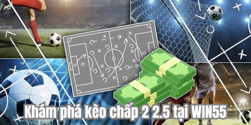 Kèo Chấp 2 2.5 - Ăn Tiền Nhờ 3 Kinh Nghiệm Chơi Bất Bại