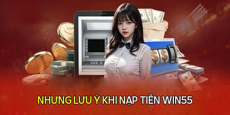 Khi nạp tiền bạn cần ghi nhớ điều gì?