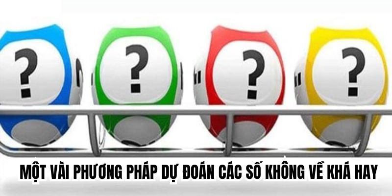 Một vài phương pháp dự đoán các số không về khá hay