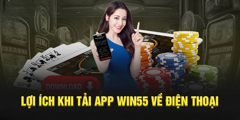 Ưu điểm của ứng dụng nhà cái WIN55 phiên bản mobile